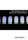 The Secret City a Novel in Three Parts