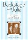 Backstage with Julia My Years with Julia Child