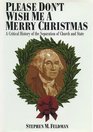 Please Don't Wish Me a Merry Christmas A Critical History of the Separation of Church and State