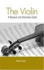 The Violin A Research and Information Guide