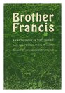 BROTHER FRANCIS An Anthology of Writings by and About St Francis of Assisi