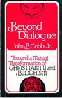 Beyond Dialogue Toward a Mutual Transformation of Christianity and Buddhism