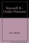 Sizewell B  Under Pressure