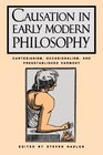 Causation in Early Modern Philosophy Cartesianism Occasionalism and Preestablished Harmony