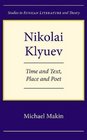 Nikolai Klyuev Time and Text Place and Poet