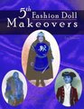 5th Fashion Doll Makeovers