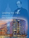 Leading the Way A History of Johns Hopkins Medicine