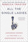 All the Single Ladies Unmarried Women and the Rise of an Independent Nation