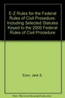 EZ Rules for the Federal Rules of Civil Procedure Including Selected Statutes Keyed to the 2000 Federal Rules of Civil Procedure