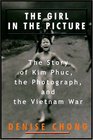 The Girl In The Picture The Story Of Kim Phuc And The Photograph That