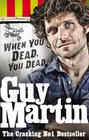Guy Martin When You Dead You Dead My Adventures as a Road Racing Truck Fitter
