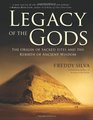 Legacy of the Gods The Origin of Sacred Sites and the Rebirth of Ancient Wisdom