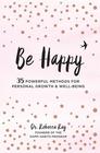 Be Happy - 35 Powerful Methods for Personal Growth & Well Being
