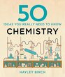 50 Chemistry Ideas You Really Need to Know   Hayley Birch