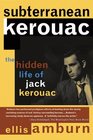 Subterranean Kerouac The Hidden Life of Jack Kerouac