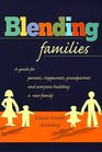 Blending Families A Guide for Parents Stepparents and Everyone Building a Successful New Family