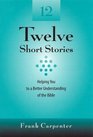 Twelve Short Stories Helping You to a Better  Understanding of the Bible