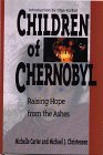 Children of Chernobyl Raising Hope from the Ashes