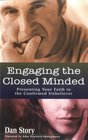 Engaging the Closed Minded Presenting Your Faith to the Confirmed Unbeliever
