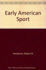 Early American Sport A Checklist of Books by American and Foreign Authors Published in America Prior to 1860 Including Sporting Songs