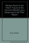 Whose Hand on the Tiller Future of the Church's Ministry as a Response to the Tiller Report
