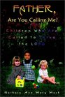 Father Are You Calling Me Children Who Are Called to Serve the Lord