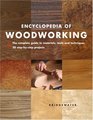 Encyclopedia of Woodworking The Complete Guide to Materials Tools and Techniques20 StepByStep Projects