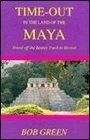 Time Out in the Land of the Maya A Travel Off the Beaten Track in Mexico