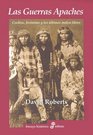Las Guerras Apaches Cochise Jeronimo y los Ultimos Indios Libres