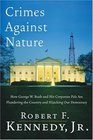 Crimes Against Nature : How George W. Bush and His Corporate Pals Are Plundering the Country and Hijacking Our Democracy