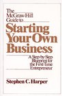 The McGrawHill Guide to Starting Your Own Business A StepbyStep Blueprint for the First Time Entrepreneur