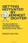 Getting motivated by Ernest Dichter The secret behind individual motivations by the man who was not afraid to ask why