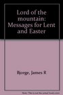 Lord of the mountain Messages for Lent and Easter