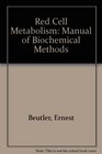 Red cell metabolism A manual of biochemical methods