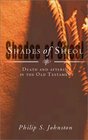 Shades of Sheol Death and Afterlife in the Old Testament