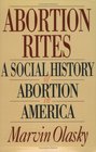 Abortion Rites A Social History of Abortion in America