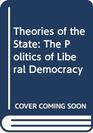Theories of the State The Politics of Liberal Democracy