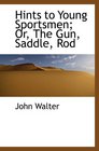 Hints to Young Sportsmen Or The Gun Saddle Rod
