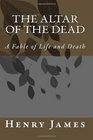 The Altar of the Dead A Fable of Life and Death
