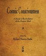 Cosmic Consciousness A Study in the Evolution of the Human Mind