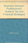 Business Startups The Professional's Guide to Tax and Financial Strategies