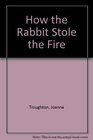 How the Rabbit Stole the Fire