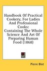 Handbook Of Practical Cookery For Ladies And Professional Cooks Containing The Whole Science And Art Of Preparing Human Food