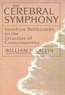 The Cerebral Symphony  Seashore Reflections on the Structure of Consciousness