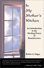 In My Mother's Kitchen: An Introduction to the Healing Power of Reminiscence, Enhanced Second Edition