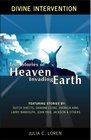 Divine Intervention True Stories of Heaven Invading Earth