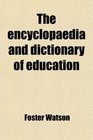 The encyclopaedia and dictionary of education