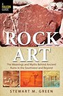 Rock Art The Meanings and Myths Behind Ancient Ruins in the Southwest and Beyond