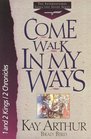 Come Walk in My Ways 1 And 2 Kings with 2 Chronicles