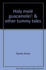 Holy mole guacamole  other tummy tales